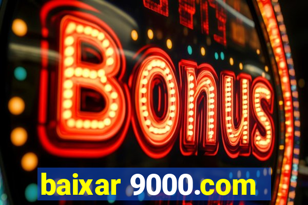 baixar 9000.com